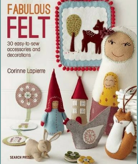 Fabulous Felt: 30 Easy-to-sew Accessories and Decorations